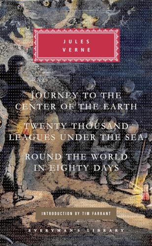 Journey to the Center of the Earth, Twenty Thousand Leagues Under the Sea, Round the World in Eighty Days: Introduction by Tim Farrant (Everyman's Library Classics Series)